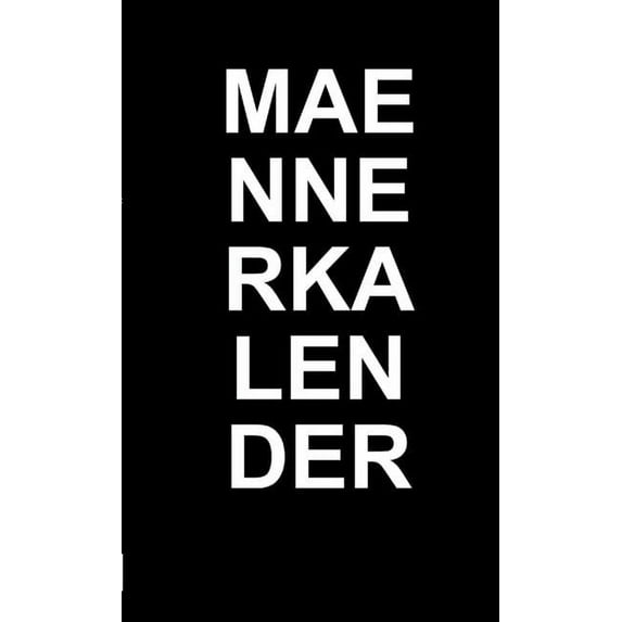 Der alternative Männerkalender. Für 2015 2016 2017 2018 2019 2020 2021 2022 2023 2024 2025, (Paperback)