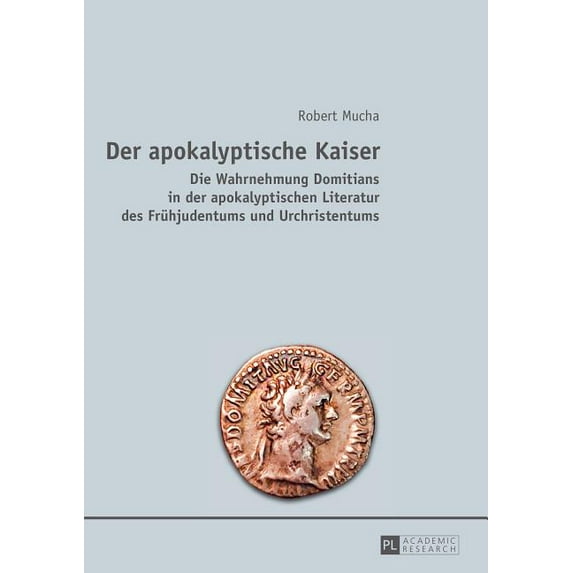Der apokalyptische Kaiser: Die Wahrnehmung Domitians in der apokalyptischen Literatur des Fruehjudentums und Urchristent, (Paperback)