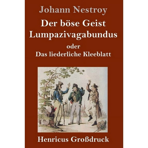 Der bse Geist Lumpazivagabundus oder Das liederliche Kleeblatt Grodruck : Zauberposse mit Gesang in drei Aufzgen German Edition Hardcover 3847829157 9783847829157 Johann Nestroy