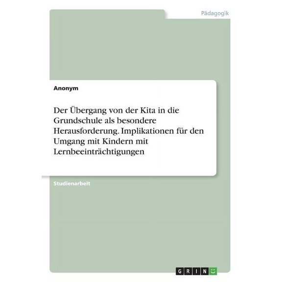 Der bergang von der Kita in die Grundschule als besondere Herausforderung. Implikationen fr den Umgang mit Kindern mit Lernbeeintrchtigungen (Paperback)