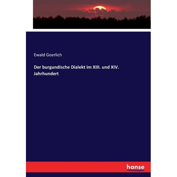Der burgundische Dialekt im XIII. und XIV. Jahrhundert, (Paperback)