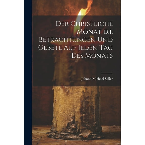 Der christliche Monat d.i. Betrachtungen und Gebete auf jeden Tag des Monats (Paperback)