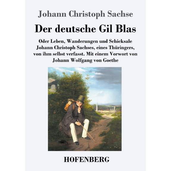 Der deutsche Gil Blas : Oder Leben, Wanderungen und Schicksale Johann Christoph Sachses, eines Thringers, von ihm selbst verfasst (Paperback)