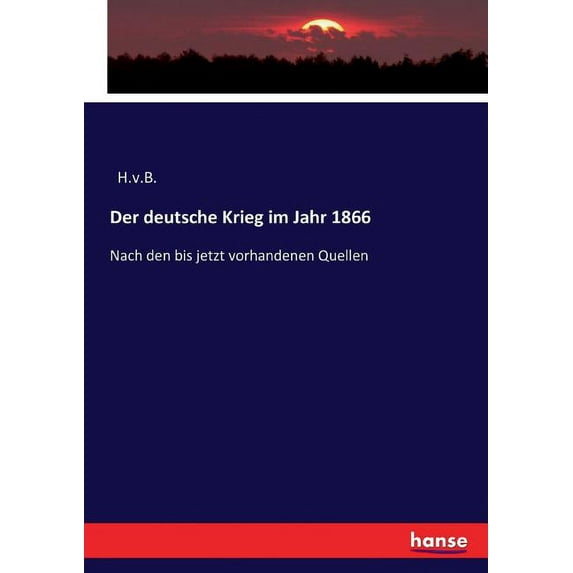 Der deutsche Krieg im Jahr 1866: Nach den bis jetzt vorhandenen Quellen, (Paperback)
