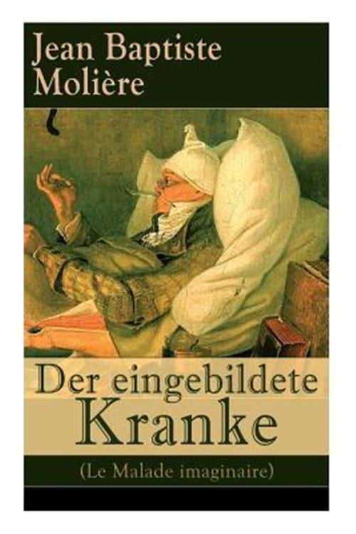 Der Eingebildete Kranke (Le Malade Imaginaire) - Vollst Ndige Deutsche ...