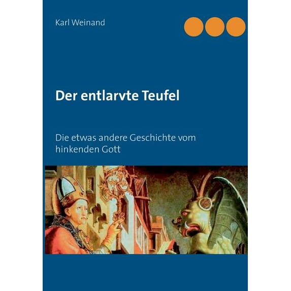 Der entlarvte Teufel: Die etwas andere Geschichte vom hinkenden Gott, (Paperback)