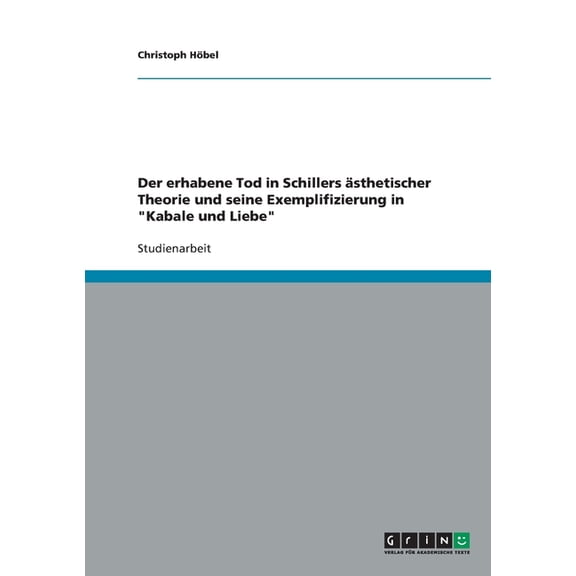 Der erhabene Tod in Schillers sthetischer Theorie und seine Exemplifizierung in "Kabale und Liebe" (Paperback)