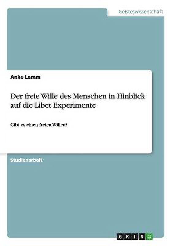 Der freie Wille des Menschen in Hinblick auf die Libet Experimente