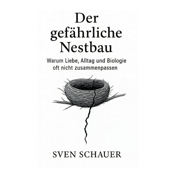 Der gefÃ¤hrliche Nestbau: Warum Liebe, Alltag und Biologie oft nicht zusammenpassen, (Paperback)