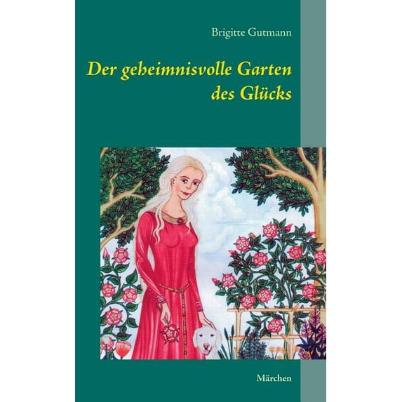 Der geheimnisvolle Garten des Glücks: Märchen, (Paperback)