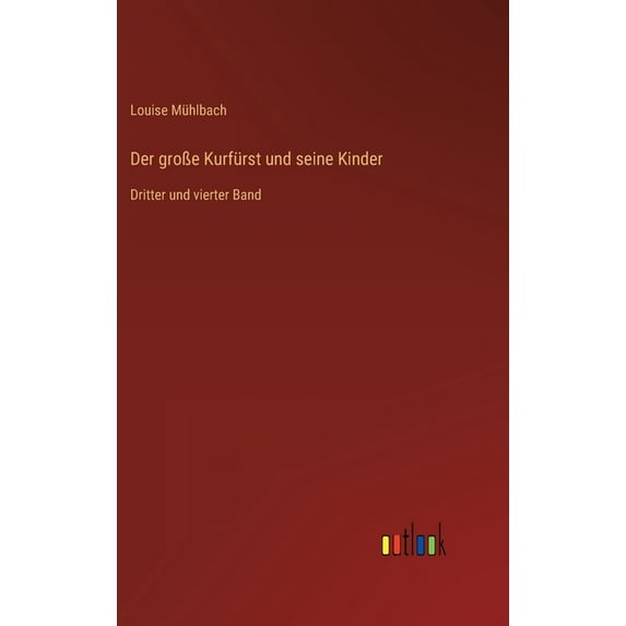 Der groÃe Kurfürst und seine Kinder: Dritter und vierter Band, (Hardcover)