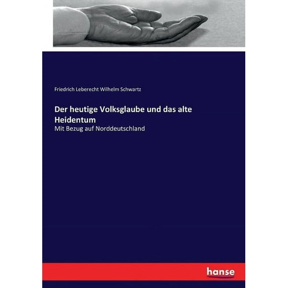 Der heutige Volksglaube und das alte Heidentum: Mit Bezug auf Norddeutschland, (Paperback)