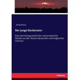 thumbnail image 1 of Der junge Declamator: Eine Sammlung poetischer und prosaischer StÃ¼cke aus der neuern deutschen und englischen Literatur, (Paperback), 1 of 1