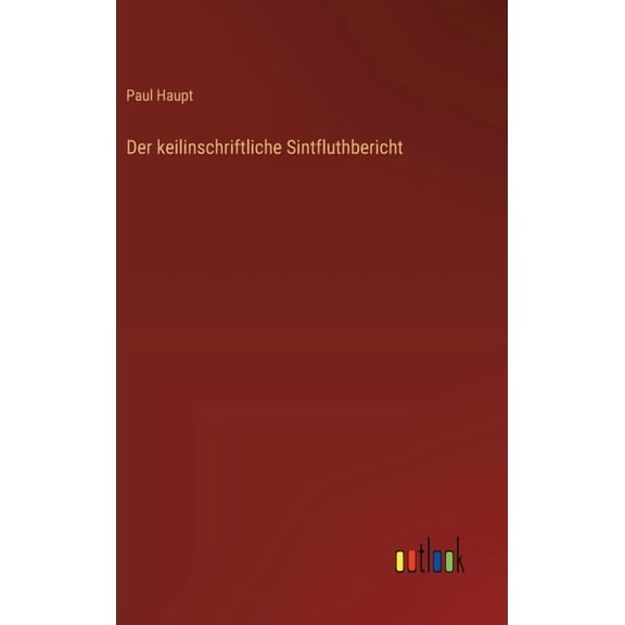 Der keilinschriftliche Sintfluthbericht, (Hardcover)