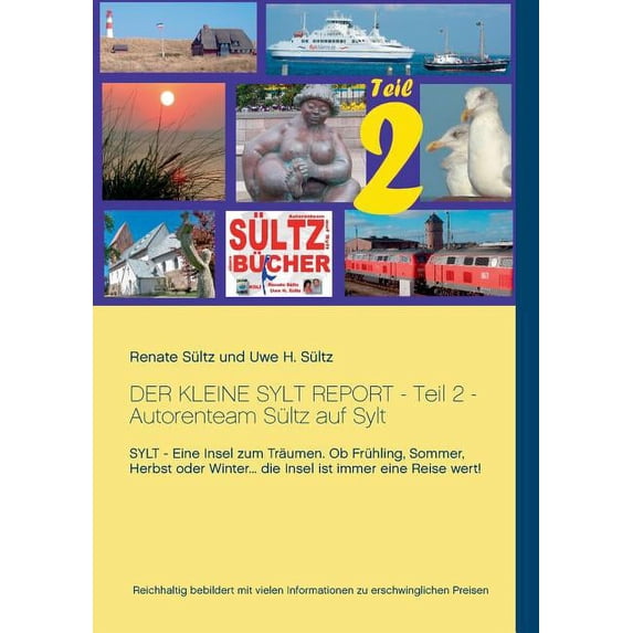 Der kleine Sylt Report - Teil 2 - Autorenteam Sültz auf Sylt: Sylt - Eine Insel zum Träumen. Ob Frühling, Sommer, Herbst, (Paperback)