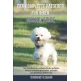 thumbnail image 1 of Der komplette Ratgeber für Ihren Bichon Frisé: Der unentbehrliche Leitfaden für den perfekten Besitzer und einen gehorsamen, gesunden und glücklichen Bichon Frisé (Paperback), 1 of 1