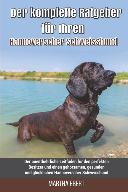 Der komplette Ratgeber für Ihren Hannoverscher Schweisshund (Paperback)