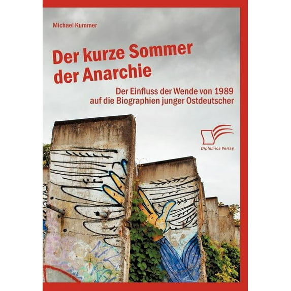 Der kurze Sommer der Anarchie : Der Einfluss der Wende von 1989 auf die Biographien junger Ostdeutscher (Paperback)