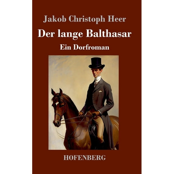 Der lange Balthasar: Ein Dorfroman