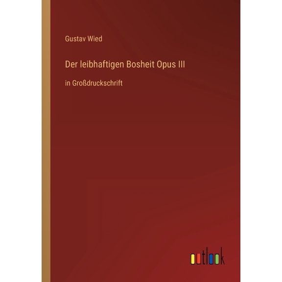 Der leibhaftigen Bosheit Opus III : in Grodruckschrift (Paperback)