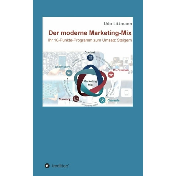 Der moderne Marketing-Mix: Ihr 10-Punkte-Programm zum Umsatz steigern German Edition Hardcover 3749791120 9783749791125 Udo Littmann