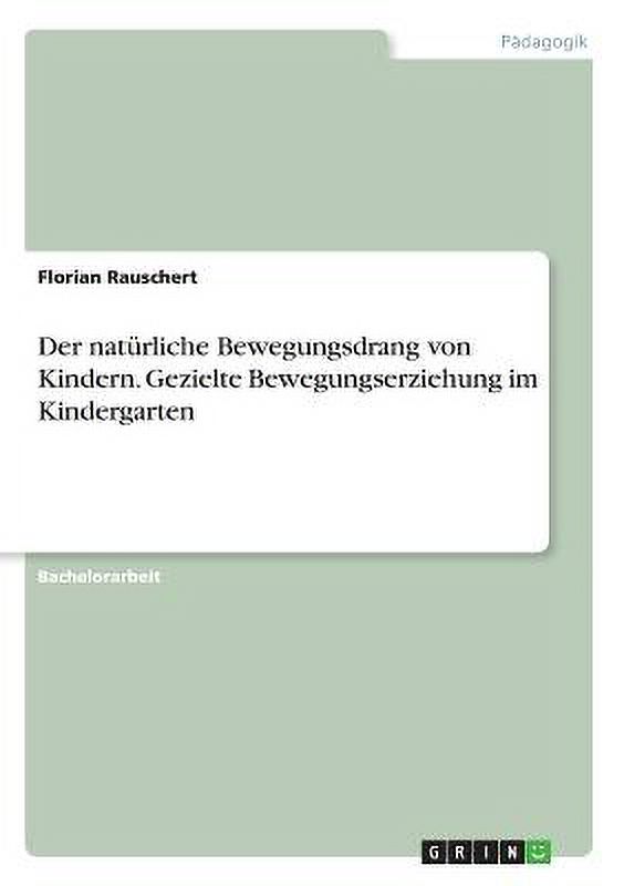 Der natürliche Bewegungsdrang von Kindern. Gezielte Bewegungserziehung im Kindergarten (Paperback)