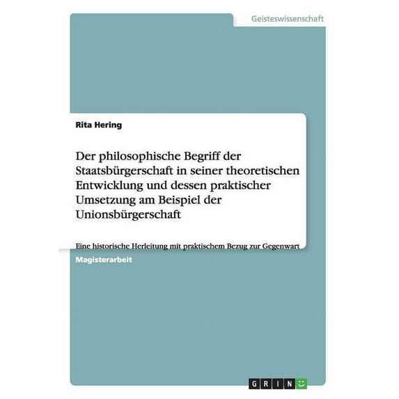 Der philosophische Begriff der Staatsbürgerschaft in seiner theoretischen Entwicklung und dessen praktischer Umsetzung a, (Paperback)