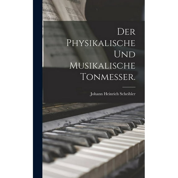 Der physikalische und musikalische Tonmesser. (Hardcover)