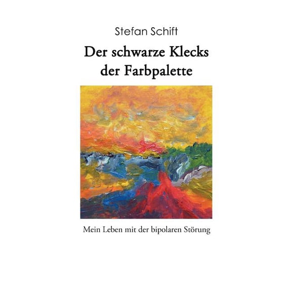 Der schwarze Klecks der Farbpalette: Mein Leben mit der bipolaren Störung, (Paperback)