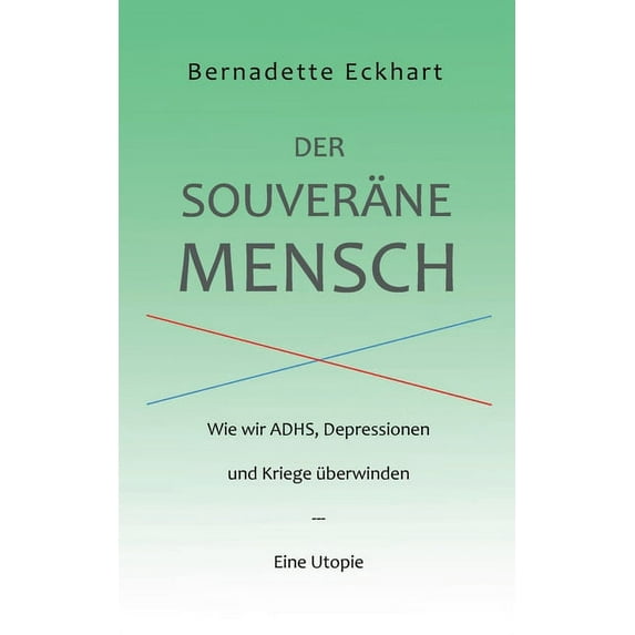 Der souveräne Mensch: Wie wir ADHS, Depressionen und Kriege überwinden, (Paperback)