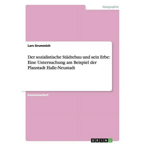 Der sozialistische Städtebau und sein Erbe: Eine Untersuchung am Beispiel der Planstadt Halle-Neustadt, (Paperback)