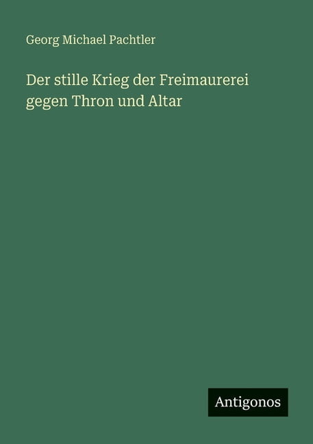 Der stille Krieg der Freimaurerei gegen Thron und Altar, (Paperback)