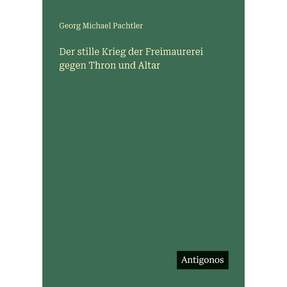 Der stille Krieg der Freimaurerei gegen Thron und Altar, (Paperback)