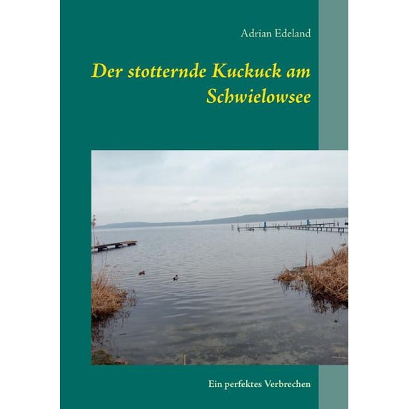 Der stotternde Kuckuck am Schwielowsee: Ein perfektes Verbrechen, (Paperback)