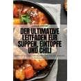 thumbnail image 1 of Der ultimative Leitfaden fÃ¼r Suppen, EintÃ¶pfe und Chili, (Paperback), 1 of 1