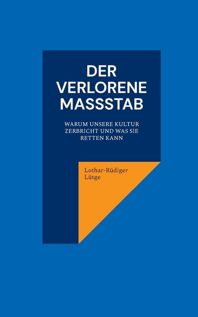 Der verlorene MaÃstab. Warum unsere Kultur zerbricht und was sie retten kann., (Paperback)