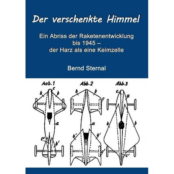 Der verschenkte Himmel : Ein Abriss der Raketenentwicklung bis 1945 - der Harz als eine Keimzelle (Paperback)