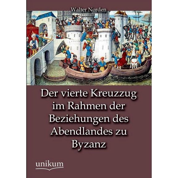 Der vierte Kreuzzug im Rahmen der Beziehungen des Abendlandes zu Byzanz