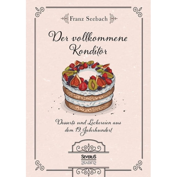 Der vollkommene Konditor: Desserts und Leckereien aus dem 19. Jahrhundert, (Paperback)