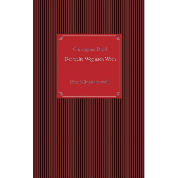 Der weite Weg nach Wien: Eine Künstlernovelle, (Paperback)