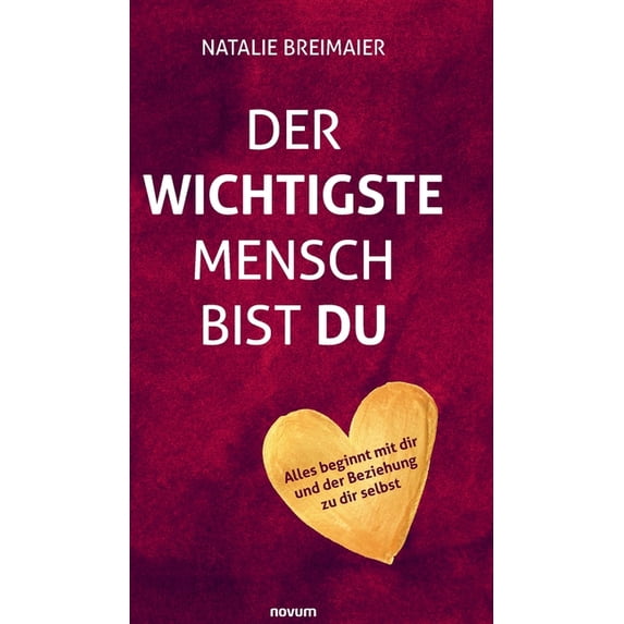 Der wichtigste Mensch bist du: Alles beginnt mit dir und der Beziehung zu dir selbst, (Hardcover)