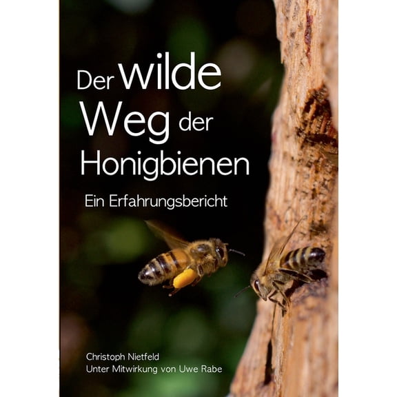 Der wilde Weg der Honigbienen: Ein Erfahrungsbericht (Paperback)