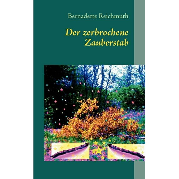 Der zerbrochene Zauberstab: ein Märchen, (Paperback)