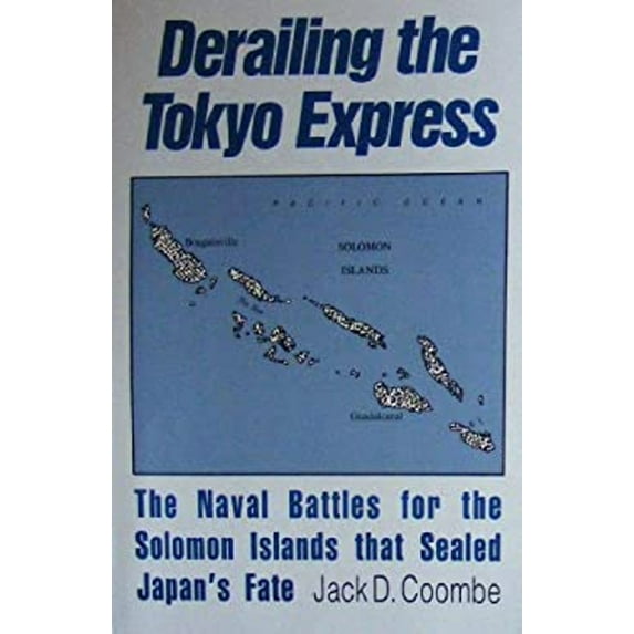 Pre-Owned Derailing the Tokyo Express : The Naval Battles for the Solomon Islands That Sealed Japan's Fate (Paperback) 9780811730303