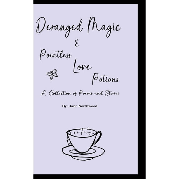 Deranged Magic: and Pointless Love Potions, (Hardcover)