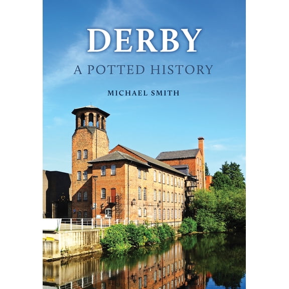 Potted History Derby: A Potted History, (Paperback)