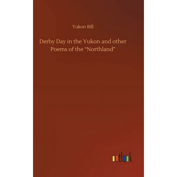 Derby Day in the Yukon and other Poems of the "Northland" (Hardcover)