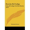 thumbnail image 1 of Derecho Del Codigo : O Sea El Codigo Civil Del Distrito (1873) (Paperback), 1 of 1