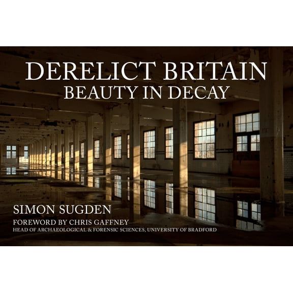 Derelict Britain : Beauty in Decay (Paperback)