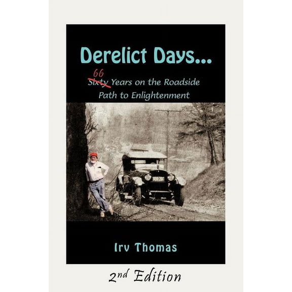 Derelict Days . . .: Sixty-Six Years on the Roadside Path to Enlightenment, (Paperback)